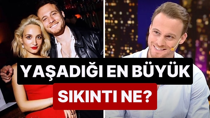 Sabancı Torununa Olan Aşkıyla Aileye Adım Atan Kerem Bürsin'in İlişkilerinde Yaşadığı En Büyük Sıkıntı Ne?