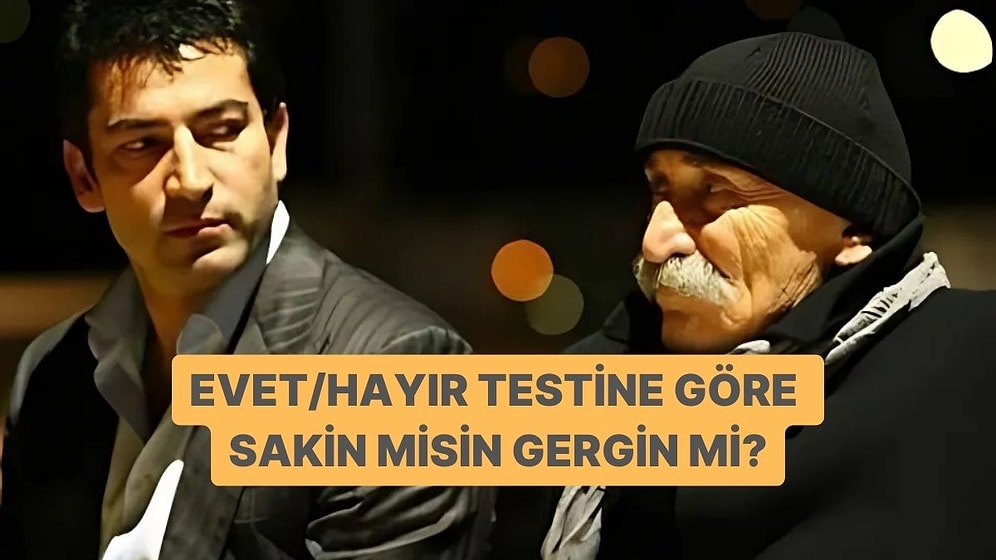 Evet/Hayır Testine Göre Sakin misin Gergin mi?