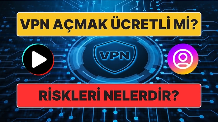 VPN Açmak Ücretli mi, Bedava mı? VPN Riskleri Var mı, Nelerdir? VPN Nedir, PC ve Mobil İçin Nasıl Kullanılır?