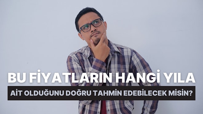 Bu Fiyatların Hangi Yıla Ait Olduğunu Doğru Tahmin Edebilecek misin?