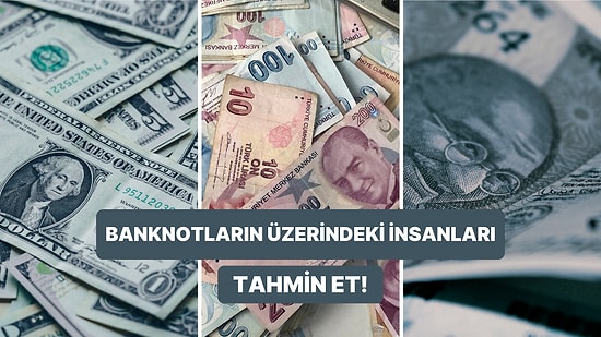 Dünyadaki Banknotların Üzerindeki Kişileri Doğru Tahmin Edebilecek misin?