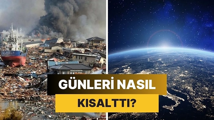 2011 Yılında Japonya'da Meydana Gelen 9.0 Büyüklüğündeki Deprem Nasıl Oldu da Günleri Kısalttı?