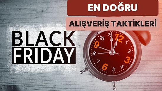 Black Friday Kampayalarında En Doğru Alışverişi Yapmak İçin İzleyebileceğiniz 10 Taktik