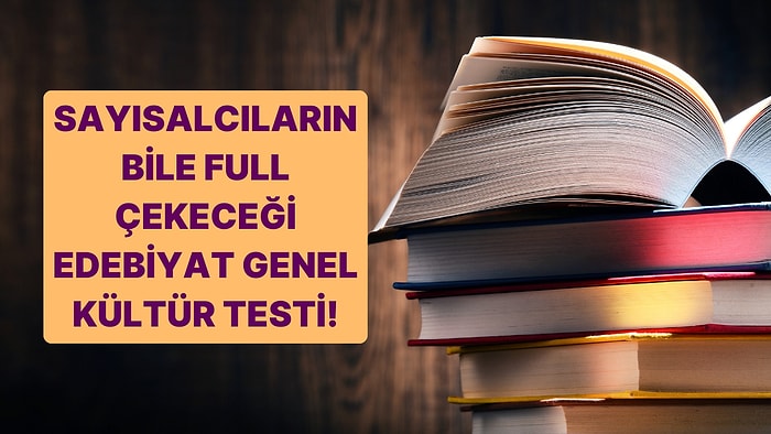 Sayısalcıların Bile Full Çekeceği Kolay Edebiyat Genel Kültür Testi!