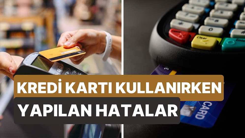 Bunlara Dikkat! Kredi Kartı Kullanıcılarının En Fazla Yaptıkları 10 Hata