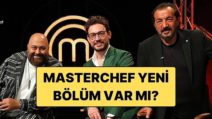 Bazı Diziler Yayınlanmayacak! Bu Akşam MasterChef Türkiye Yeni Bölüm Var mı?