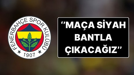 Fenerbahçe'den Alkış Toplayan Paylaşım: ''Şehit Olan Vatandaşlarımız Anısına Maça Siyah Bantla Çıkacağız''