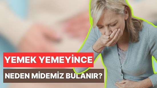 Aslında Bir Uyarı: Uzunca Bir Süre Yemek Yemeyince Neden Midemiz Bulanır?