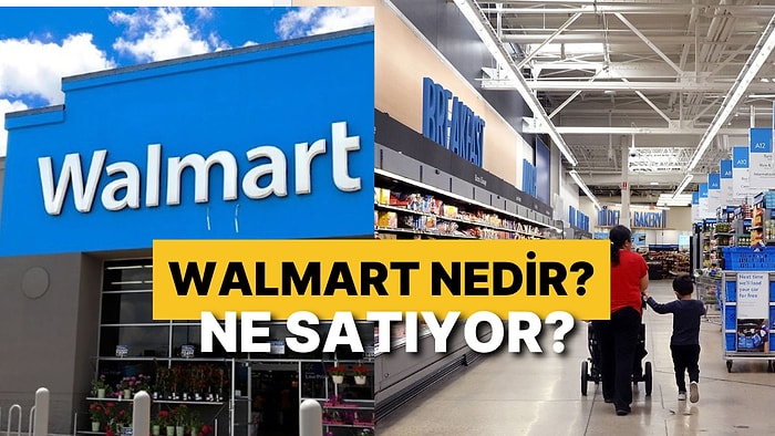 Walmart Nedir? Türkiye’de Ofis Açacak Olan ABD’li Dev Şirket Walmart Ne Satıyor?