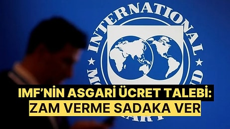 IMF'den Türkiye'ye Asgari Ücret Siparişi Geldi: Geçtiğimiz Yıl Gibi Yapmayın