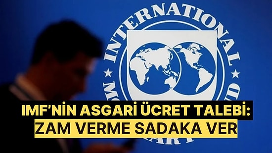 IMF'den Türkiye'ye Asgari Ücret Siparişi Geldi: Geçtiğimiz Yıl Gibi Yapmayın