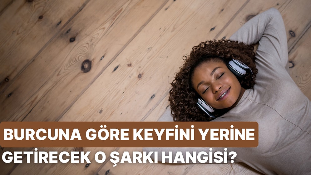 Burcuna Göre Keyfini Yerine Getirecek O Şarkıyı Öneriyoruz!