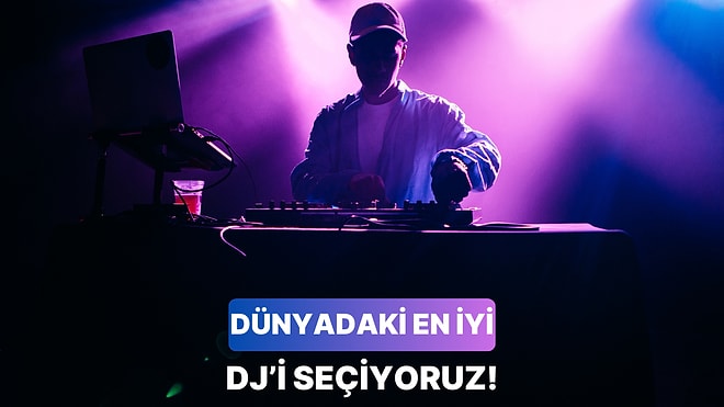 Gelmiş Geçmiş En İyi DJ'i Seçiyoruz!