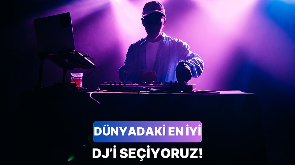 Gelmiş Geçmiş En İyi DJ'i Seçiyoruz!