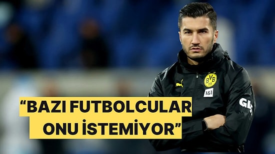 Borussia Dortmund Soyunma Odasında Kriz Var: Bazı İsimler Nuri Şahin'i İstemiyor