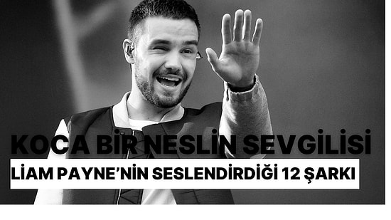 Kalplerde Yaşayacak: Koca Bir Neslin Sevgilisi Liam Payne’ e Seslendirdiği 12 Şarkıyla Veda Ediyoruz