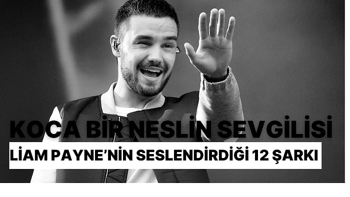 Kalplerde Yaşayacak: Koca Bir Neslin Sevgilisi Liam Payne’ e Seslendirdiği 12 Şarkıyla Veda Ediyoruz