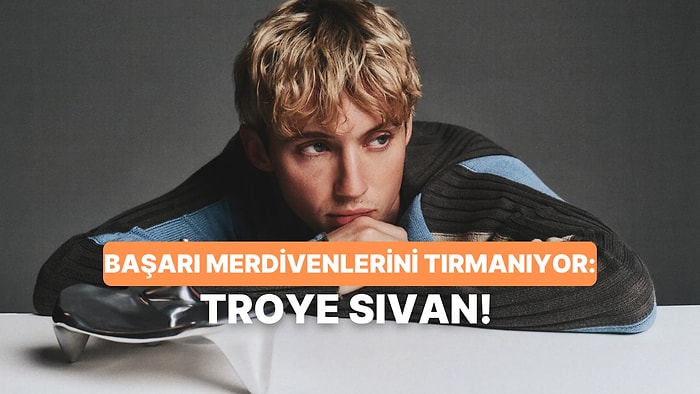 Hemen Dinlensin: Troye Sivan’ın Listelerini İşgal Etmesi Gereken 12 Şarkısı