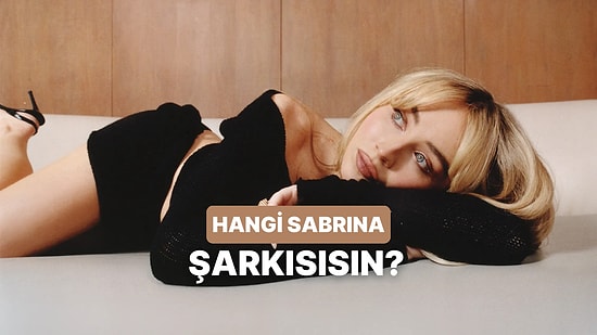 Sen Aslında Hangi Sabrina Carpenter Şarkısısın?