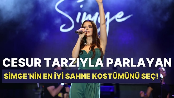 Cesur Tarzıyla Parlayan Simge Sağın'ın En Beğenilen Sahne Kıyafetini Seçiyoruz!