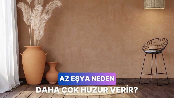 Evde Az Eşyanın Çok Huzur Vermesinin 10 Nedeni