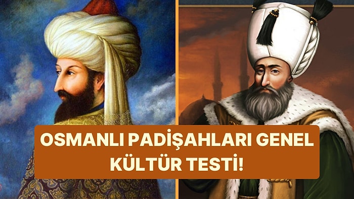 Osmanlı Padişahları Genel Kültür Testinde Full Çekebilecek misin?