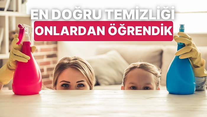 Temizlik Konusunda Annelerimizden Öğrendiğimiz 10 Şey