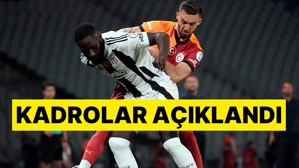 Gözler Dev Derbide: Galatasaray - Beşiktaş Maçının İlk 11'leri Belli Oldu!