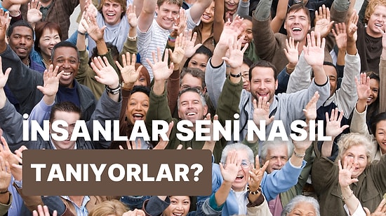 İnsanlar Seni Nasıl Tanıyor?