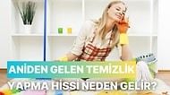 Aniden Gelen Temizlik Yapma Hissi Neden Gelir?
