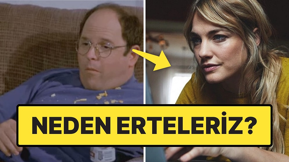 Tembellikten Değilmiş: Erteleme Hastalığının Arkasında Yatan Bilimsel Gerçeği Öğrenmelisiniz!