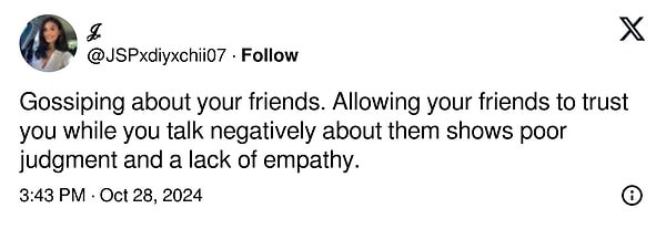 "Arkadaşlarınız hakkında dedikodu yapmak. Arkadaşlarınızın size güvenmesini sağlayıp onlar hakkında olumsuz konuşmanız empati eksikliğini gösterir"