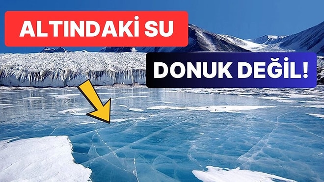 Antarktika'nın Buz Tabakasının Altındaki Göller Nasıl Oluyor da Donmadan Sıvı Halde Kalabiliyor?