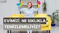Sağlığımız İçin Evimizi Ne Sıklıkla Temizlemeliyiz?