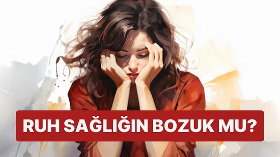 Ruh Sağlığın Bozuk mu?