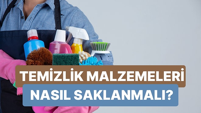 Temizlik Malzemelerini Saklarken Dikkat Etmen Gereken 10 Şey!