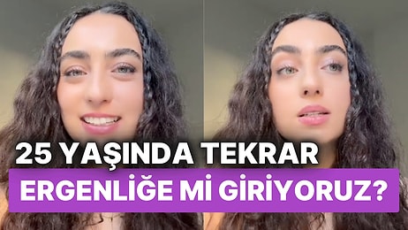 İkinci Ergenlik Kapıda mı? Bir TikTok Kullanıcısı 25 Yaşında Yeniden Ergenliğe Girildiğini Öne Sürdü