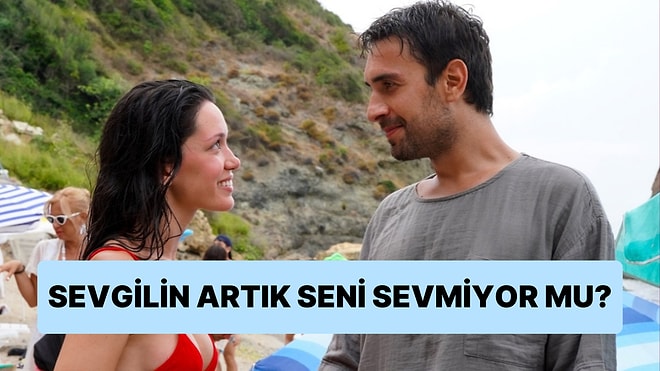 Sevgilin Seni Artık Sevmiyor mu?