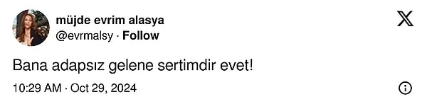 Muhabirlere verdiği yanıt yeterli gelmeyen Evrim Alasya bir de X hesabından çıkış yaparak "Bana adapsız gelene sertim evet!" diyerek kendini eleştirenlere yanıt vermişti.