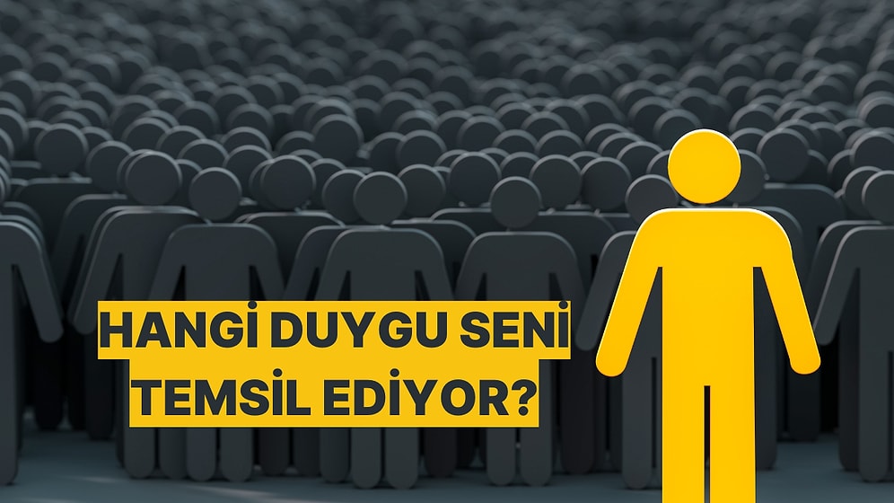 Sen Bir Duygu Olsaydın Hangi Duygu Olurdun?