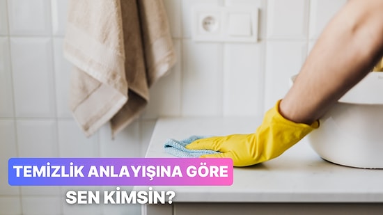 Temizlik Rutinine Göre Sen Aslında Kimsin?