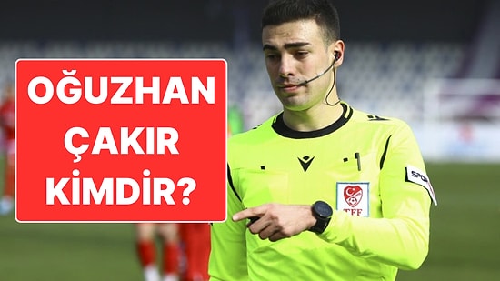 Oğuzhan Çakır Kimdir? Hakem Oğuzhan Çakır Hakkında Tüm Merak Edilenler