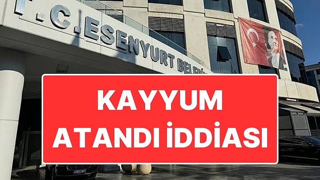 İçişleri Bakanlığı Esenyurt Belediyesi’ne Kayyum Atadı İddiası