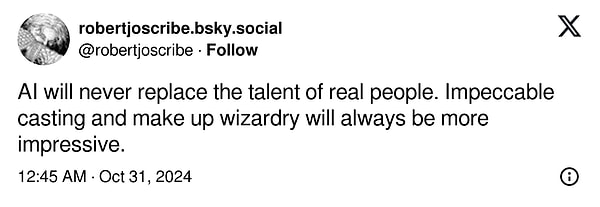9. "Yapay zeka asla gerçek insanların yeteneklerinin yerini almayacak. Kusursuz oyuncu seçimi ve makyaj sihirbazlığı her zaman daha etkileyici olacak"