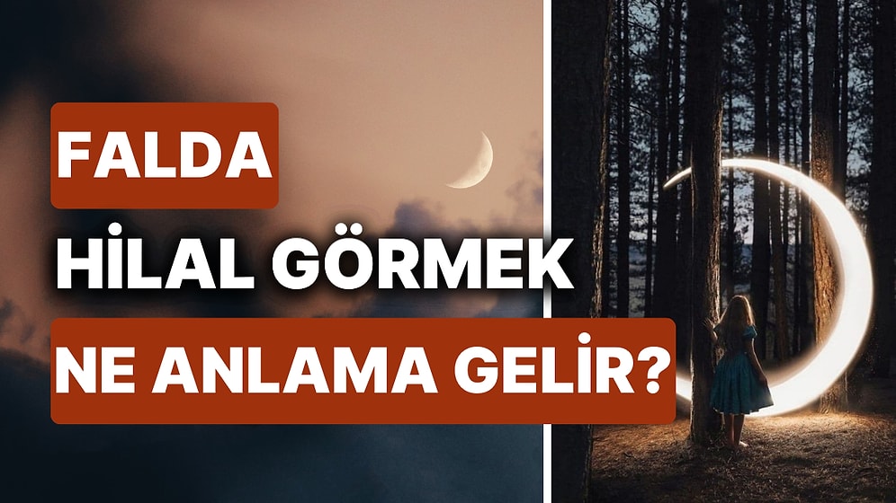 Falda Hilal Görmek Ne Anlama Gelir? Uzun Zamandır Beklediğiniz Olacak!