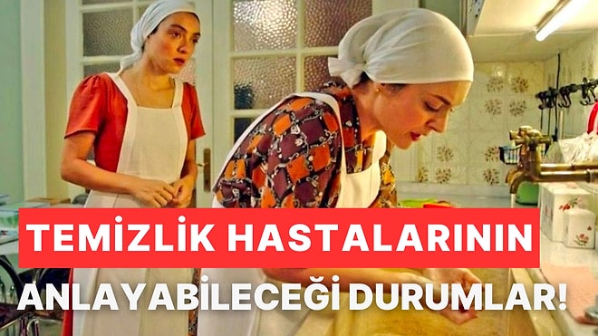 Sadece Temizlik Hastalarının Anlayabileceği 10 Durum