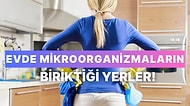 Evde Mikroorganizmaların En Çok Biriktiği 11 Yer