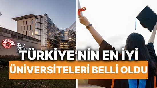 Türkiye'nin En İyi Üniversiteleri Belli Oldu! Peki Türkiye'nin En İyi 20 Üniversitesi Hangileri?