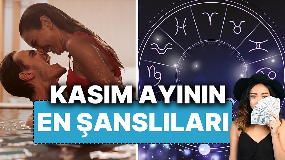 Kasım Ayının En Şanslıları Belli Oldu! Şansı Yönetemezseniz Hayatınızın Altı Üstüne Gelebilir