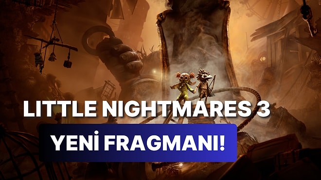 Little Nightmares 3 İçin Yeni Fragman Yayınlandı!